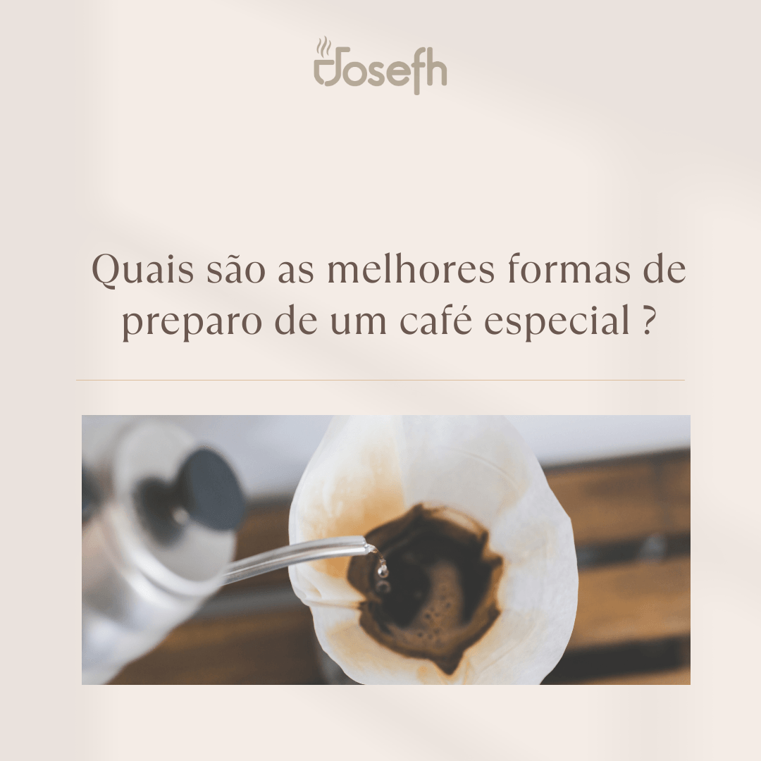 Quais são as melhores formas de preparo de um café especial? - JOSEFH